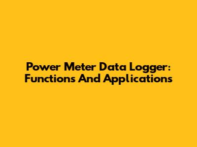 Power Meter Data Logger: Functions And Applications