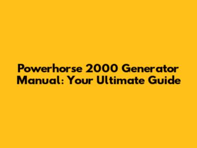 Powerhorse 2000 Generator Manual: Your Ultimate Guide