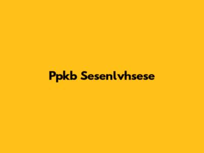Ppkb Sesenlvhsese