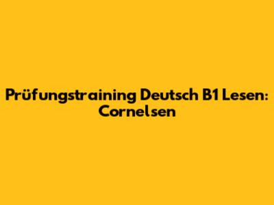 Prüfungstraining Deutsch B1 Lesen: Cornelsen