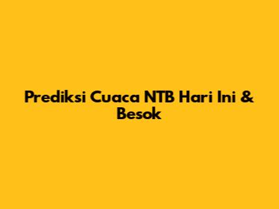Prediksi Cuaca NTB Hari Ini & Besok