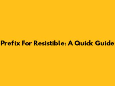 Prefix For Resistible: A Quick Guide