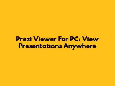 Prezi Viewer For PC: View Presentations Anywhere