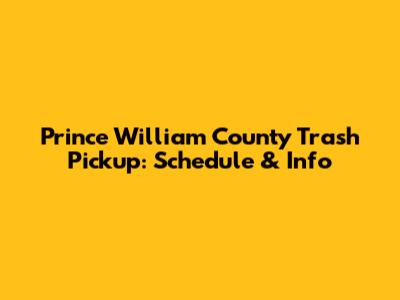 Prince William County Trash Pickup: Schedule & Info