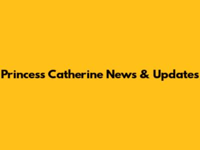 Princess Catherine News & Updates