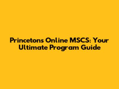 Princeton's Online MSCS: Your Ultimate Program Guide