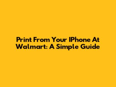 Print From Your IPhone At Walmart: A Simple Guide