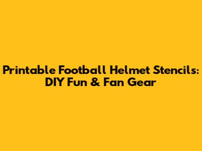 Printable Football Helmet Stencils: DIY Fun & Fan Gear