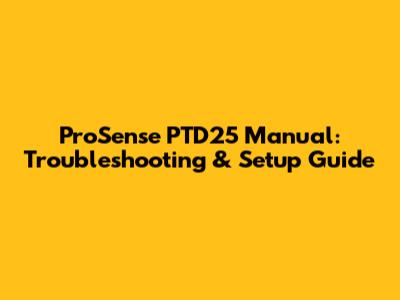ProSense PTD25 Manual: Troubleshooting & Setup Guide