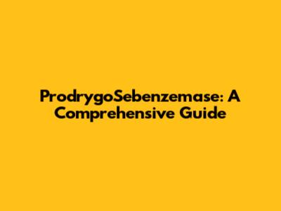 ProdrygoSebenzemase: A Comprehensive Guide