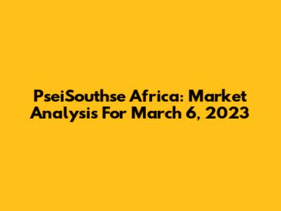 PseiSouthse Africa: Market Analysis For March 6, 2023