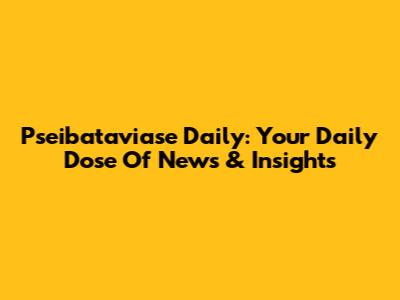Pseibataviase Daily: Your Daily Dose Of News & Insights