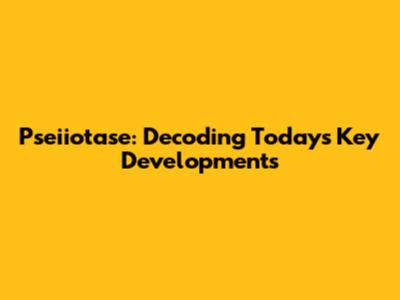 Pseiiotase: Decoding Today's Key Developments