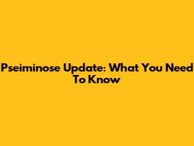Pseiminose Update: What You Need To Know