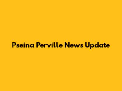Pseina Perville News Update