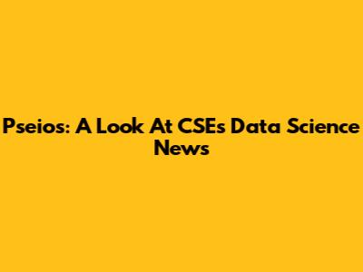 Pseios: A Look At CSE's Data Science News