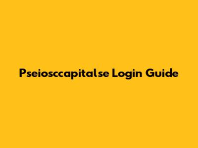 Pseiosccapitalse Login Guide
