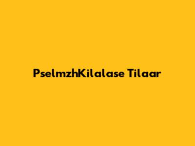 PselmzhKilalase Tilaar