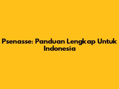 Psenasse: Panduan Lengkap Untuk Indonesia