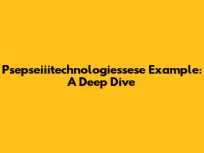 Psepseiiitechnologiessese Example: A Deep Dive