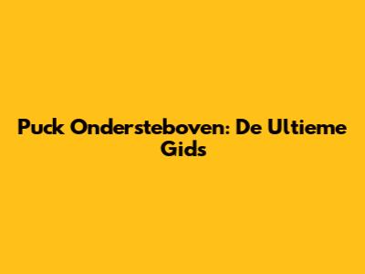 Puck Ondersteboven: De Ultieme Gids