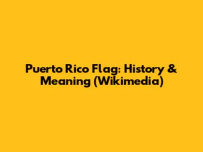 Puerto Rico Flag: History & Meaning (Wikimedia)