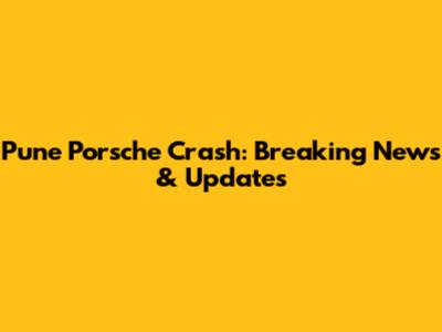 Pune Porsche Crash: Breaking News & Updates
