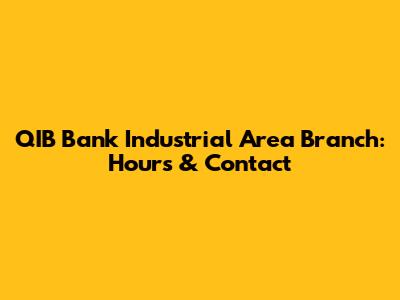 QIB Bank Industrial Area Branch: Hours & Contact