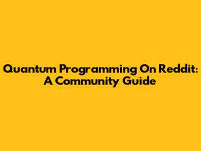 Quantum Programming On Reddit: A Community Guide