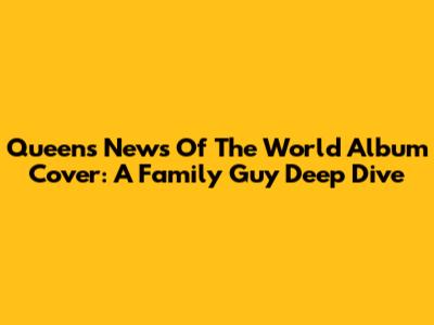 Queen's 'News Of The World' Album Cover: A Family Guy Deep Dive