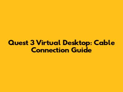 Quest 3 Virtual Desktop: Cable Connection Guide