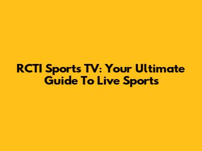 RCTI Sports TV: Your Ultimate Guide To Live Sports