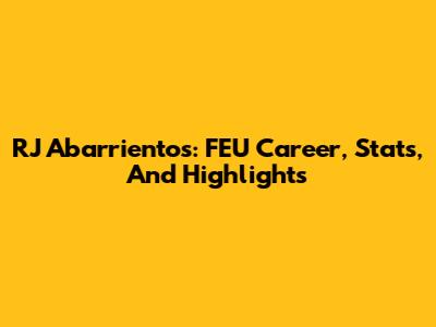 RJ Abarrientos: FEU Career, Stats, And Highlights