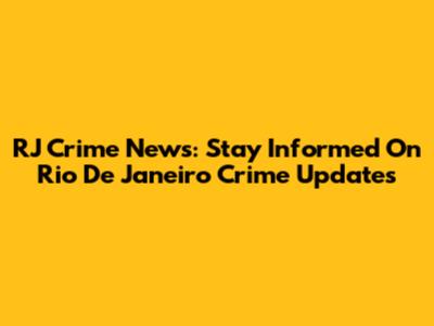 RJ Crime News: Stay Informed On Rio De Janeiro Crime Updates
