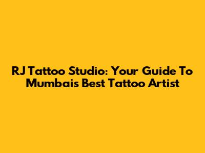 RJ Tattoo Studio: Your Guide To Mumbai's Best Tattoo Artist