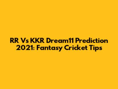 RR Vs KKR Dream11 Prediction 2021: Fantasy Cricket Tips