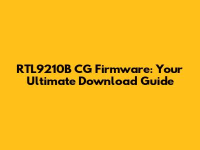 RTL9210B CG Firmware: Your Ultimate Download Guide