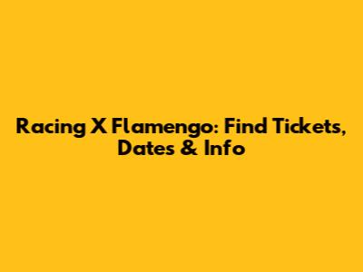 Racing X Flamengo: Find Tickets, Dates & Info