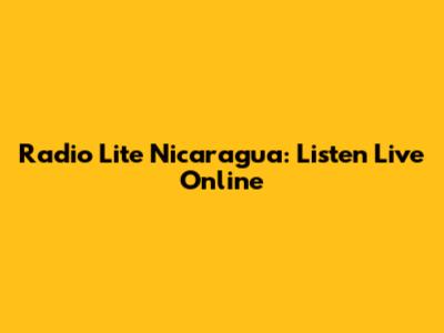 Radio Lite Nicaragua: Listen Live Online