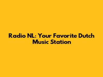Radio NL: Your Favorite Dutch Music Station