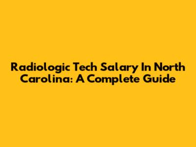 Radiologic Tech Salary In North Carolina: A Complete Guide