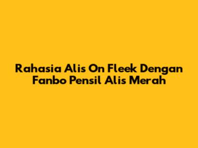 Rahasia Alis On Fleek Dengan Fanbo Pensil Alis Merah
