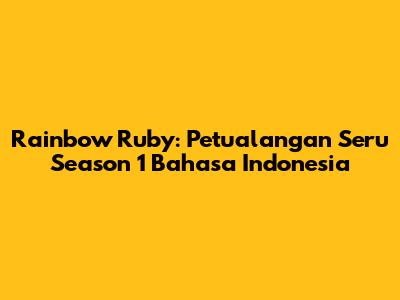 Rainbow Ruby: Petualangan Seru Season 1 Bahasa Indonesia