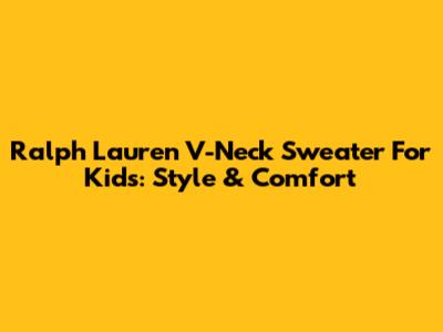 Ralph Lauren V-Neck Sweater For Kids: Style & Comfort