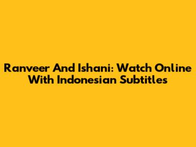 Ranveer And Ishani: Watch Online With Indonesian Subtitles