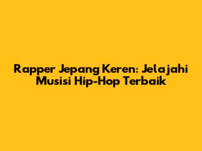 Rapper Jepang Keren: Jelajahi Musisi Hip-Hop Terbaik