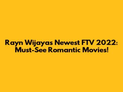Rayn Wijaya's Newest FTV 2022: Must-See Romantic Movies!