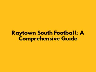 Raytown South Football: A Comprehensive Guide
