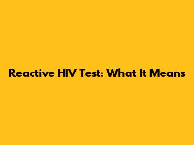 Reactive HIV Test: What It Means