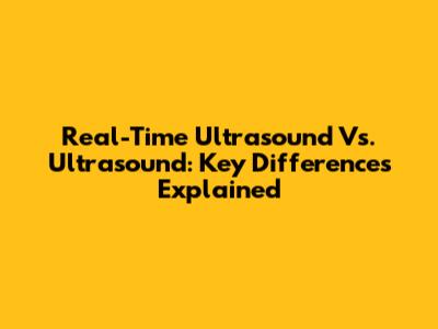 Real-Time Ultrasound Vs. Ultrasound: Key Differences Explained